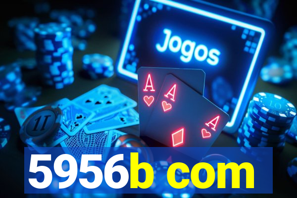 5956b com